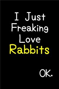 I Just Freaking Love Rabbits Ok.