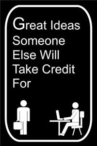 Great Ideas Someone Else Will Take Credit For