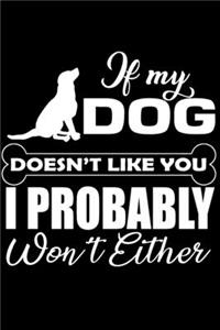 If My Dog Doesn't Like You I Probably Won't Either