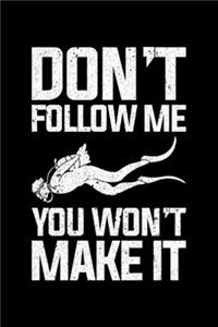 Don't Follow Me You Won't Make It