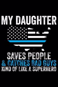 My Daughter Saves People & Catches Bad Guys Kind Of Like A Superhero