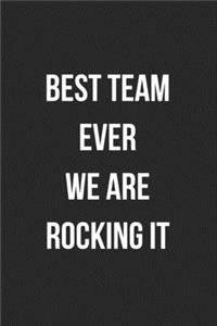 Best Team Ever We Are Rocking It