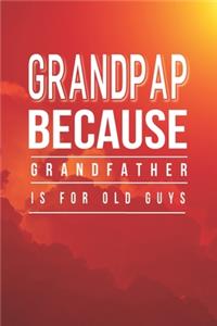Grandpap Because Grandfather Is For Old Guys