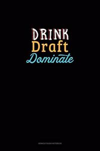 Drink, Draft, Dominate