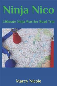 Ninja Nico and the Ultimate Ninja Warrior Road Trip