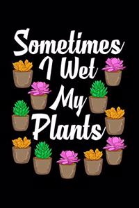 Sometimes I Wet My Plants
