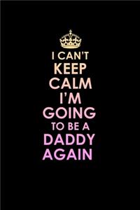 I Can't Keep Calm I'm Going to be a Daddy Again