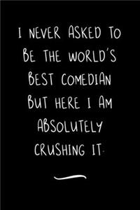 I never asked to be the World's Best Comedian