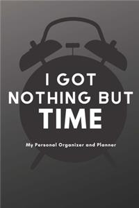 I Got Nothing But Time