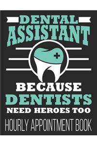 Dental Assistant Because Dentists Need Heroes Too Hourly Appointment Book