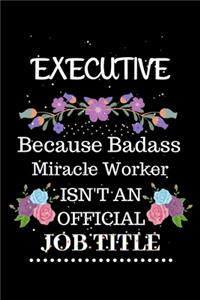 Executive Because Badass Miracle Worker Isn't an Official Job Title
