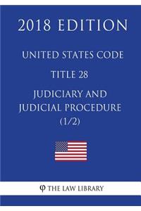 United States Code - Title 28 - Judiciary and Judicial Procedure (1/2) (2018 Edition)