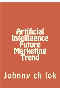 ARTIFICIAL INTELLIGENCE FUTURE MARKETING