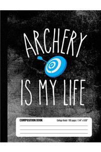 Archery Is My Life Composition Book College Ruled 100 pages (7.44 x 9.69)