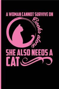 A Woman Cannot Survive on Books Alone She Also Needs a Cat