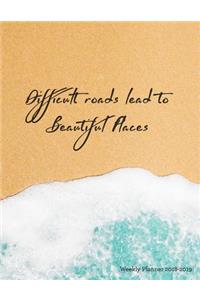 Difficult Roads Lead to Beautiful Places Weekly Planner 2018-2019