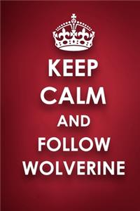 Keep Calm And Follow Wolverine