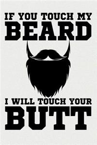 If You Touch My Beard I Will Touch Your Butt