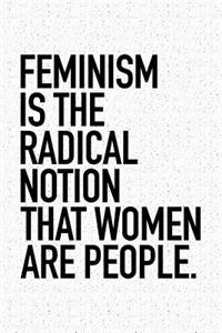 Feminism Is the Radical Notion That Women Are People