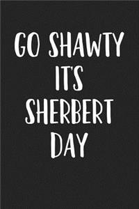 Go Shawty It's Sherbert Day