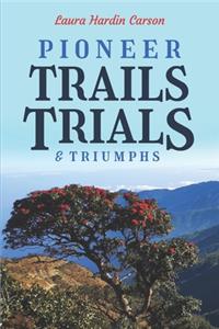 Pioneer Trails, Trials and Triumphs