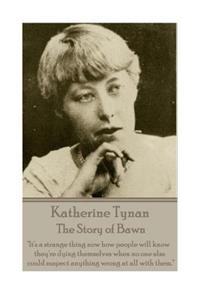 Katherine Tynan - The Story of Bawn