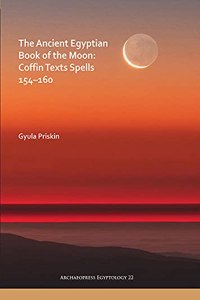 The Ancient Egyptian Book of the Moon: Coffin Texts Spells 154–160