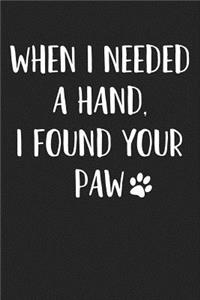 When I Needed a Hand I Found Your Paw