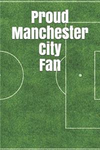 Proud Manchester City Fan: A Sports Themed Unofficial Soccer Notebook for Your Everyday Needs