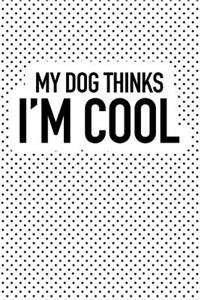 My Dog Thinks I'm Cool