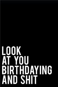 Look at You Birthdaying and Shit