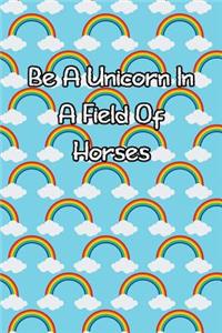 Be a Unicorn in a Field of Horses