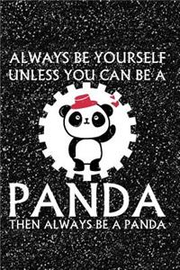 Always Be Yourself Unless You Can Be a Panda Then Always Be a Panda