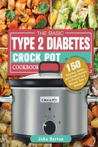 The Basic Type 2 Diabetes Crock Pot Cookbook