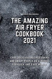 The Amazing Air Fryer Cookbook 2021