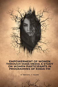 Empowerment of women through mass media A study on women participants in programmes of Kodai FM