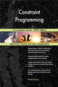 Constraint Programming A Complete Guide - 2020 Edition