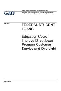 Federal student loans, Education could improve Direct Loan program customer service and oversight