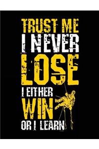 Trust Me I Never Lose I Either Win Or I Learn