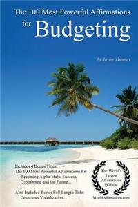 Affirmation the 100 Most Powerful Affirmations for Budgeting - With 4 Positive Daily Self Affirmation Bonus Books on Becoming Alpha Male, Success, a Greenhouse & the Future - For Men & Women