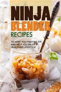 Ninja Blender Recipes: To Keep You Fighting Fit and Help You Enjoy a Healthier Lifestyle