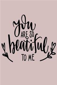 You Are So Beautiful To Me