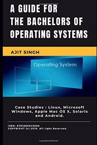 A guide for the bachelors of Operating System