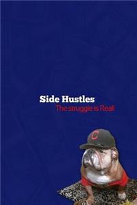 SIDE HUSTLES- The Struggle is Real!