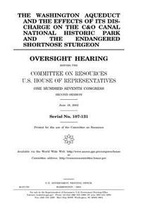 The Washington Aqueduct and the effects of its discharge on the C & O Canal National Historic Park and the endangered shortnose sturgeon