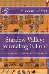 Stardew Valley: Journaling Is Fun!: An Unofficial Stardew Valley Journal
