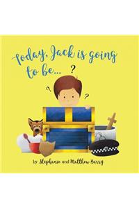 Today Jack is going to be...