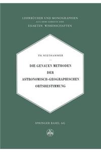 Die Genauen Methoden der Astronomisch-Geographischen Ortsbestimmung