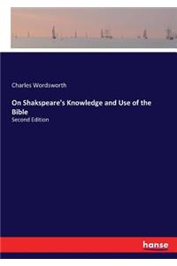 On Shakspeare's Knowledge and Use of the Bible