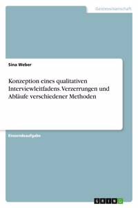 Konzeption eines qualitativen Interviewleitfadens. Verzerrungen und Abläufe verschiedener Methoden